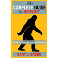 The Complete Guide to BIGFOOT: Accounts, Evidence, and Critical Inquiries
