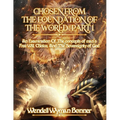 Chosen From The Foundation of The World: Part 1 - An Examination of the concepts of Man's Free Will, Choice, And the Sovereignty of God
