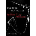 The Rise and Fall of the Kansas City Prophets