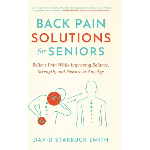 Back Pain Solutions for Seniors: Relieve Pain While Improving Balance, Strength, and Posture at Any Age