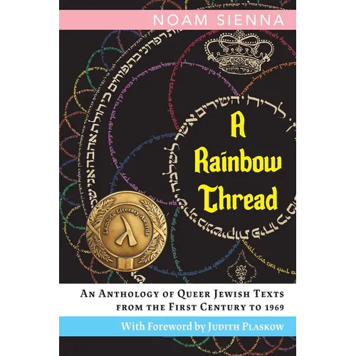 A Rainbow Thread: An Anthology of Queer Jewish Texts from the First Century to 1969