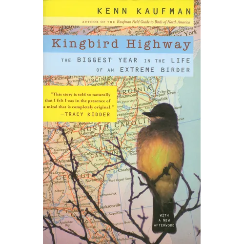 Kingbird Highway: The Biggest Year in the Life of an Extreme Birder