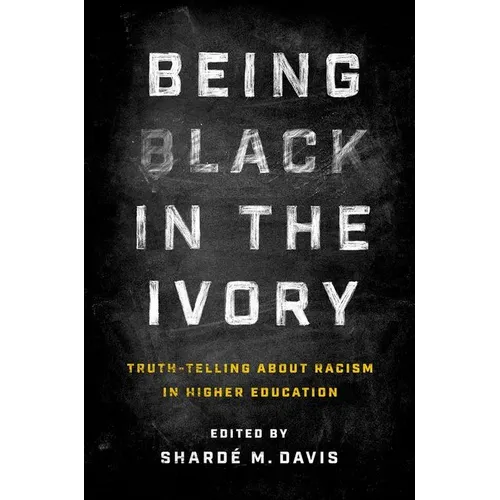 Being Black in the Ivory: Truth-Telling about Racism in Higher Education
