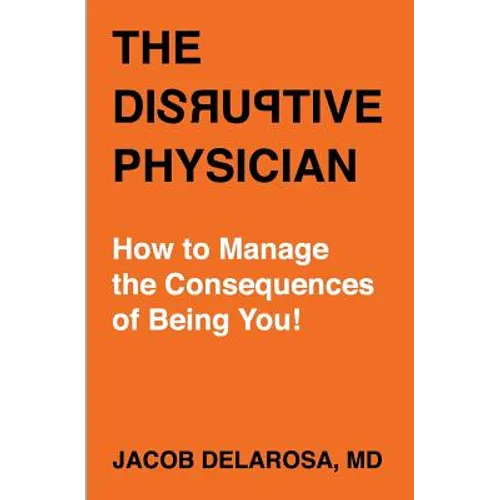 The Disruptive Physician: How To Manage the Consequences of Being You
