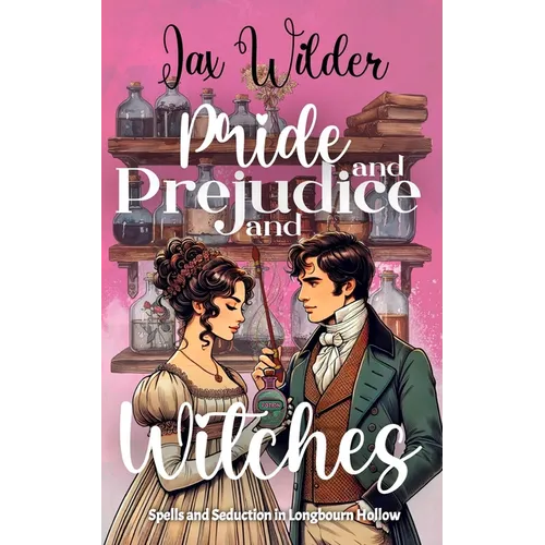 Pride and Prejudice and Witches: A Short Bewitching, Spicy, Regency, Enemies to Lovers, Romance