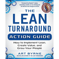 The Lean Turnaround Action Guide: How to Implement Lean, Create Value and Grow Your People