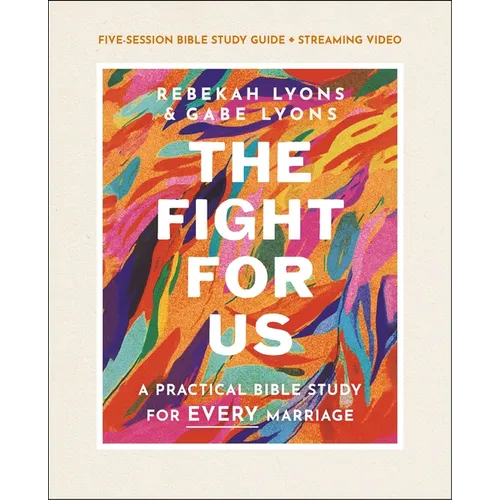 The Fight for Us Bible Study Guide Plus Streaming Video: A Practical Bible Study for Every Marriage