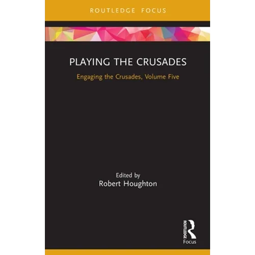 Playing the Crusades: Engaging the Crusades, Volume Five