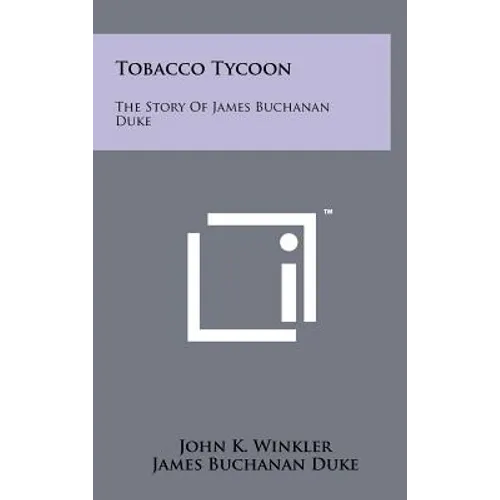 Tobacco Tycoon: The Story Of James Buchanan Duke