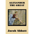 Alexander the Great: A Classic Biography for Young Readers
