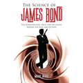 The Science of James Bond: The Super-Villains, Tech, and Spy-Craft Behind the Film and Fiction
