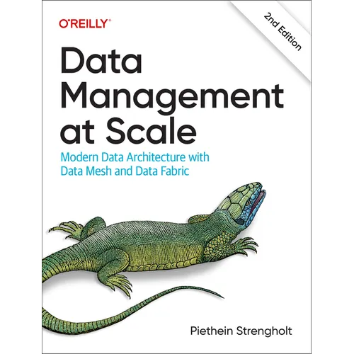 Data Management at Scale: Modern Data Architecture with Data Mesh and Data Fabric
