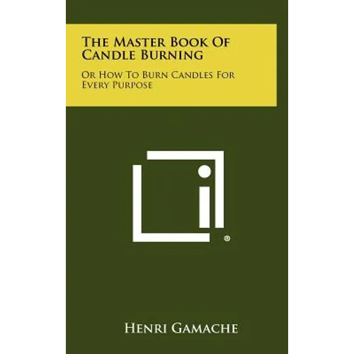 The Master Book Of Candle Burning: Or How To Burn Candles For Every Purpose