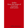 Haiku from the Home of Reverend MoFo Jones