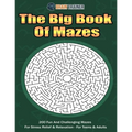 The Big Book Of Mazes 200 Fun And Challenging Mazes For Stress Relief & Relaxation - For Teens & Adults