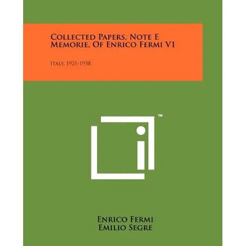 Collected Papers, Note E Memorie, of Enrico Fermi V1: Italy, 1921-1938