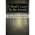 I Don't Care To Be Frank