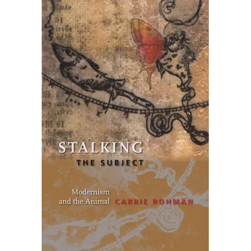 Stalking the Subject: Modernism and the Animal