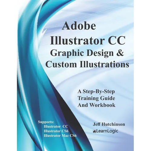 Adobe Illustrator CC - Graphic Design & Custom Illustrations: Supports CS6 and CC