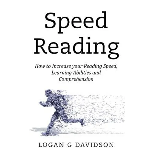 Speed Reading: How to Increase your Reading Speed, Learning Abilities and Comprehension