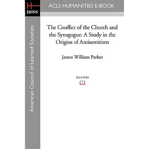 The Conflict of the Church and the Synagogue: A Study in the Origins of Antisemitism