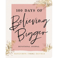 100 Days of Believing Bigger