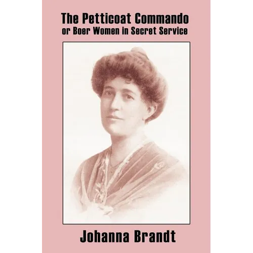 The Petticoat Commando, or Boer Women in Secret Service