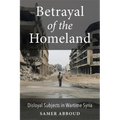 Betrayal of the Homeland: Disloyal Subjects in Wartime Syria