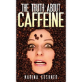 The Truth about Caffeine