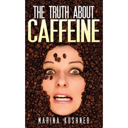 The Truth about Caffeine