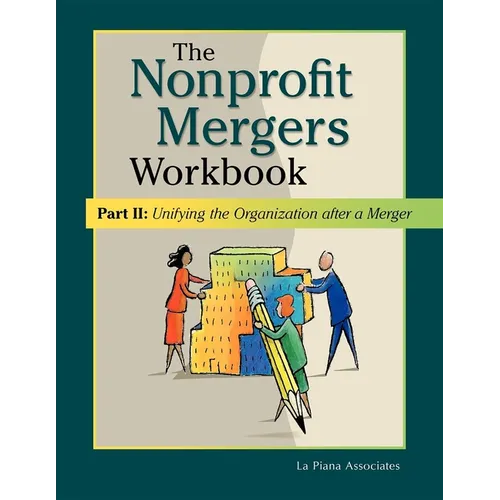Nonprofit Mergers Workbook Part II: Unifying the Organization After a Merger