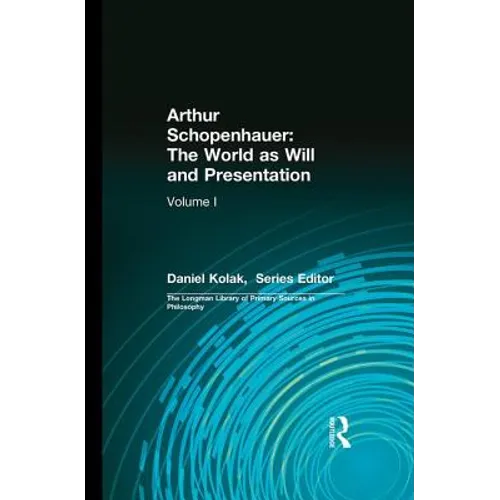 Arthur Schopenhauer: The World as Will and Presentation: Volume I