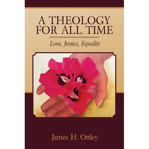 A Theology for All Time: Love, Justice, Equality