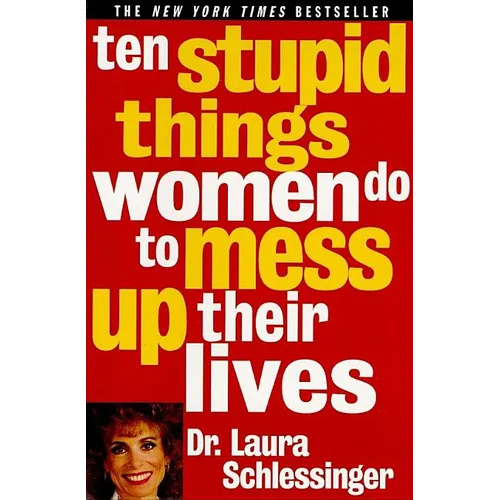 Ten Stupid Things Women Do to Mess Up Their Lives