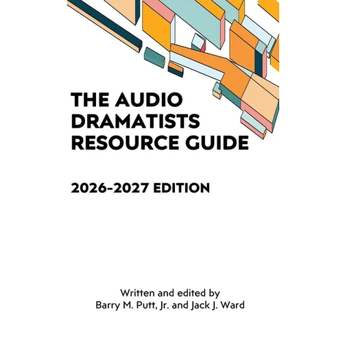 The Audio Dramatists Resource Guide: 2026-2027 Edition
