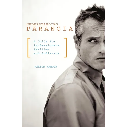 Understanding Paranoia: A Guide for Professionals, Families, and Sufferers