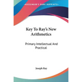 Key To Ray's New Arithmetics: Primary Intellectual And Practical