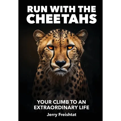 Run with the Cheetahs: Your Climb To An Extraordinary Life