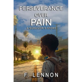 Perseverance Over Pain: A Survivor's Story