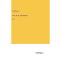 The Life of John Milton: Vol. I