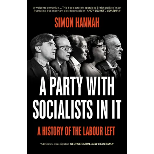 A Party with Socialists in It: A History of the Labour Left