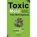 Toxic Mold: Essential Health Solutions, Home Safety Tips & Practical Recovery Tools for Families (Ages 18+)