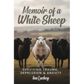 Memoir of a White Sheep: Surviving Trauma, Depression & Anxiety