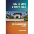 Islam and Maoism in Southern Yunnan: State Violence and Resistance, 1949-2024