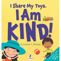 I Share My Toys. I Am Kind!: An Affirmation-Themed Toddler Book About Being Kind (Ages 2-4)