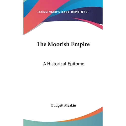 The Moorish Empire: A Historical Epitome