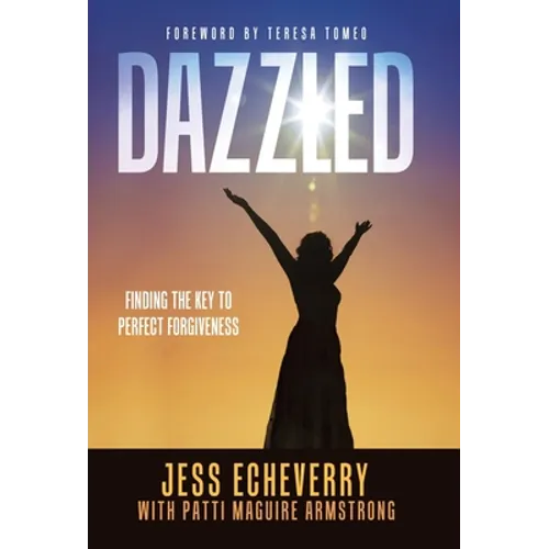 Dazzled: Finding the Key to Perfect Forgiveness