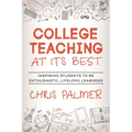 College Teaching at Its Best: Inspiring Students to Be Enthusiastic, Lifelong Learners