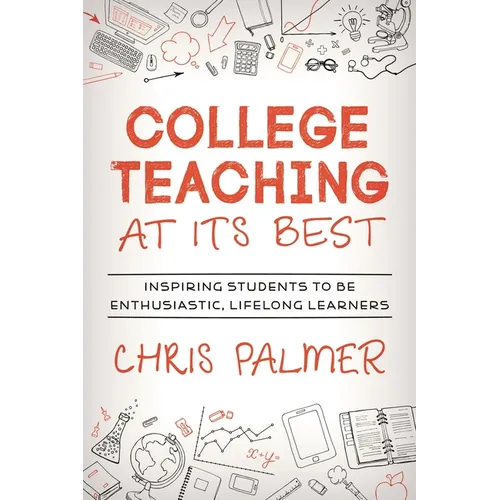 College Teaching at Its Best: Inspiring Students to Be Enthusiastic, Lifelong Learners