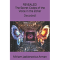 REVEALED! "The Secret Codes of the Voice in the Zohar": Decoded by Miriam Jaskierowicz Arman